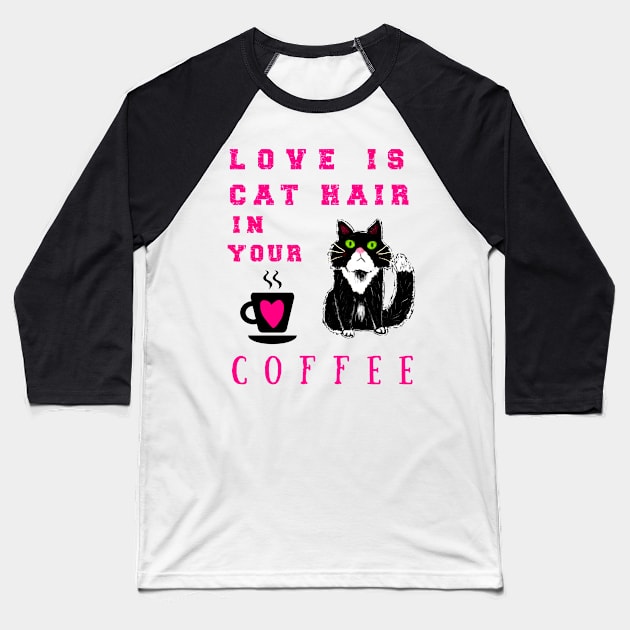 Love is Cat Hair in Your Coffee Baseball T-Shirt by PKDesign